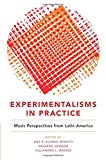 Book Experimentalisms in Practice: Music Perspectives from Latin America free
