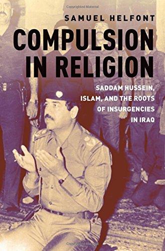 Book Compulsion in Religion: Saddam Hussein, Islam, and the Roots of Insurgencies in Iraq free