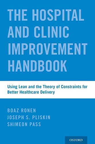 Book The Hospital and Clinic Improvement Handbook: Using Lean and the Theory of Constraints for Better Healthcare Delivery free