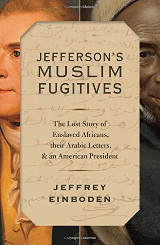 Book Jefferson's Muslim Fugitives: The Lost Story of Enslaved Africans, their Arabic Letters, and an American President free