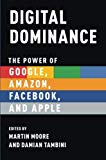 Book Digital Dominance: The Power of Google, Amazon, Facebook, and Apple free