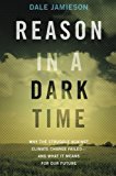 Book Reason in a Dark Time: Why the Struggle Against Climate Change Failed -- and What It Means for Our Future free