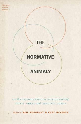 Book The Normative Animal?: On the Anthropological Significance of Social, Moral, and Linguistic Norms (Foundations of Human Interaction) free