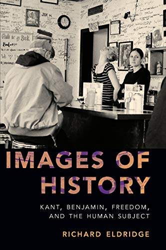 Book Images of History: Kant, Benjamin, Freedom, and the Human Subject free