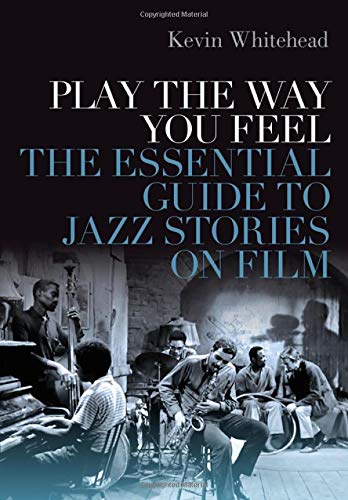 Book Play the Way You Feel: The Essential Guide to Jazz Stories on Film free