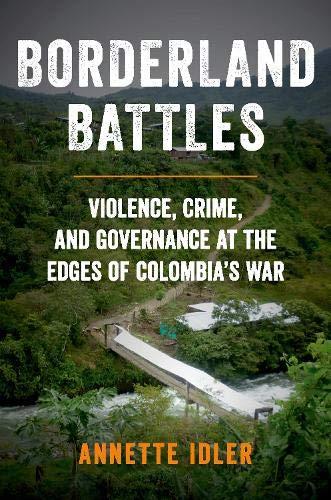 Book Borderland Battles: Violence, Crime, and Governance at the Edges of Colombia's War free