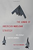 Book The Logic of American Nuclear Strategy: Why Strategic Superiority Matters (BRIDGING THE GAP SERIES) free