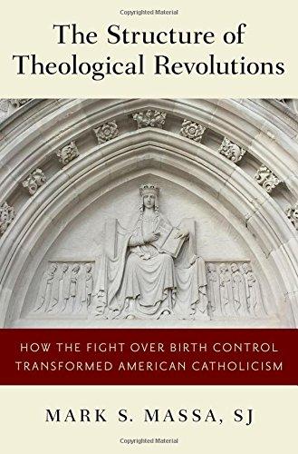 Book The Structure of Theological Revolutions: How the Fight Over Birth Control Transformed American Catholicism free