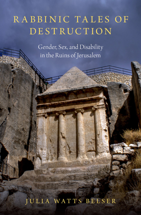 Book Rabbinic Tales of Destruction: Gender, Sex, and Disability in the Ruins of Jerusalem free