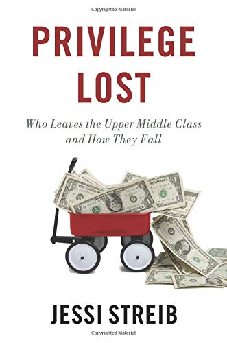 Book Privilege Lost: Who Leaves the Upper Middle Class and How They Fall: Who Leaves the Upper Middle Class and How They Fall free