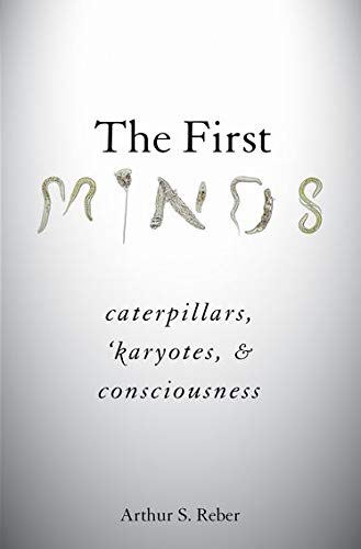 Book The First Minds: Caterpillars, Karyotes, and Consciousness free