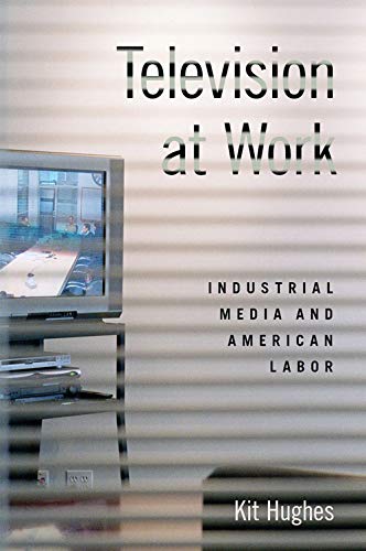 Book Television at Work: Industrial Media and American Labor free