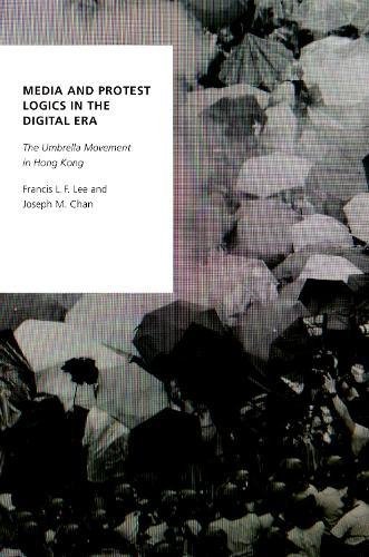 Book Media and Protest Logics in the Digital Era: The Umbrella Movement in Hong Kong (Oxford Studies in Digital Politics) free