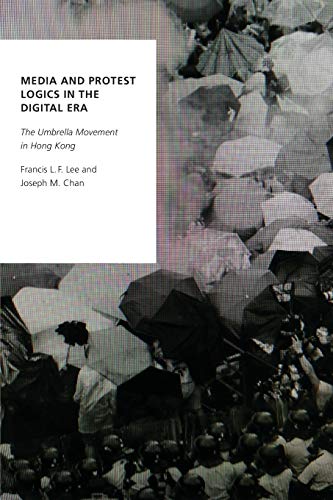 Book Media and Protest Logics in the Digital Era: The Umbrella Movement in Hong Kong (Oxford Studies in Digital Politics) free