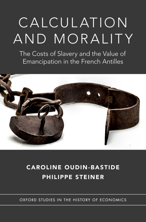 Book Calculation and Morality: The Costs of Slavery and the Value of Emancipation in the French Antilles (Oxford Studies in History of Economics) free