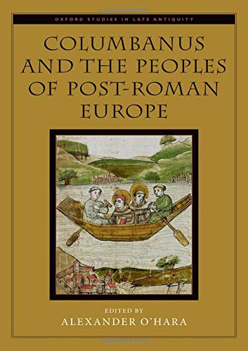 Book Columbanus and the Peoples of Post-Roman Europe (Oxford Studies in Late Antiquity) free