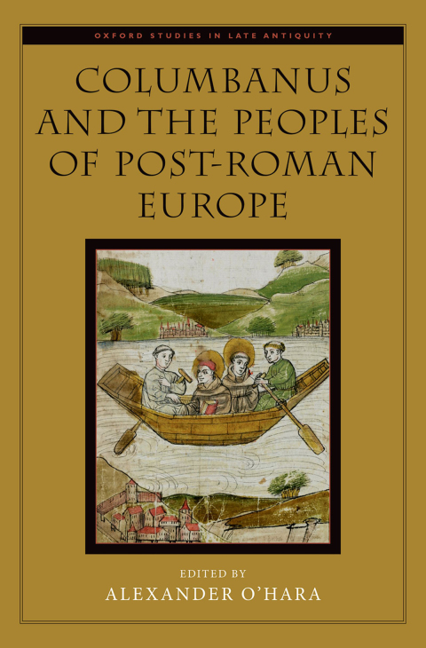 Book Columbanus and the Peoples of Post-Roman Europe (Oxford Studies in Late Antiquity) free