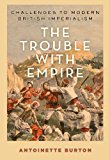 Book The Trouble with Empire: Challenges to Modern British Imperialism free