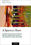 Book A Space for Race: Decoding Racism, Multiculturalism, and Post-Colonialism in the Quest for Belonging in Canada and Beyond free