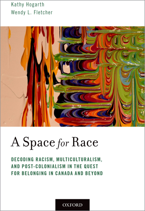 Book A Space for Race: Decoding Racism, Multiculturalism, and Post-Colonialism in the Quest for Belonging in Canada and Beyond free