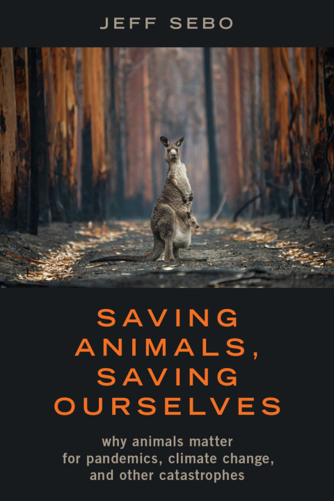 Book Saving Animals, Saving Ourselves: Why Animals Matter for Pandemics, Climate Change, and other Catastrophes free