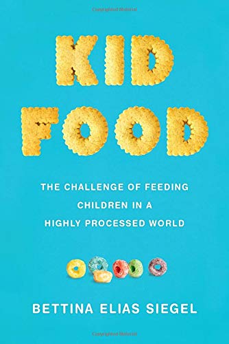 Book Kid Food: The Challenge of Feeding Children in a Highly Processed World free