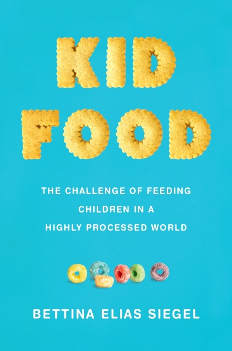 Book Kid Food: The Challenge of Feeding Children in a Highly Processed World free