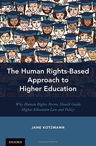 Book The Human Rights-Based Approach to Higher Education: Why Human Rights Norms Should Guide Higher Education Law and Policy free