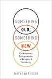 Book Something Old, Something New: Contemporary Entanglements of Religion and Secularity free
