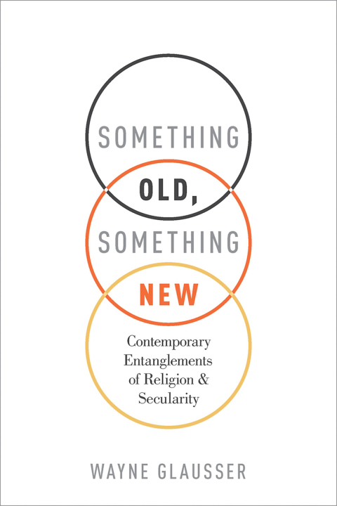 Book Something Old, Something New: Contemporary Entanglements of Religion and Secularity free