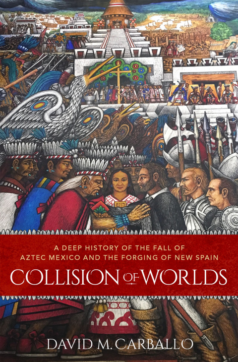 Book Collision of Worlds: A Deep History of the Fall of Aztec Mexico and the Forging of New Spain free