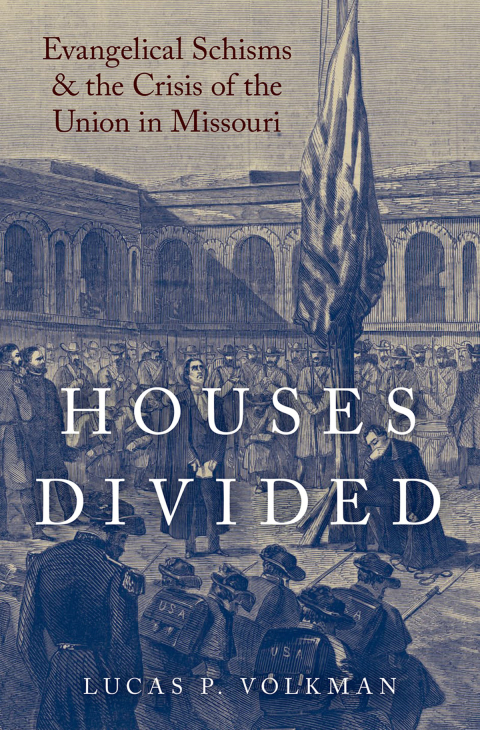 Book Houses Divided: Evangelical Schisms and the Crisis of the Union in Missouri (Religion in America) free