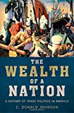 Book The Wealth of a Nation: A History of Trade Politics in America free Book The Wealth of a Nation: A History of Trade Politics in America free