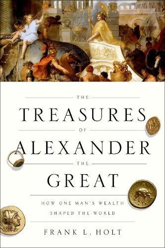 Book The Treasures of Alexander the Great: How One Man's Wealth Shaped the World (Onassis Series in Hellenic Culture) free