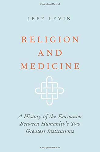 Book Religion and Medicine: A History of the Encounter Between Humanity's Two Greatest Institutions free