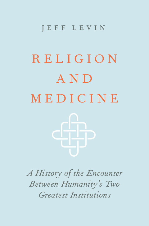 Book Religion and Medicine: A History of the Encounter Between Humanity's Two Greatest Institutions free