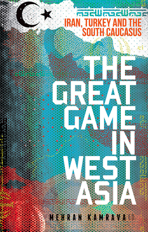 Book The Great Game in West Asia: Iran, Turkey and the South Caucasus free