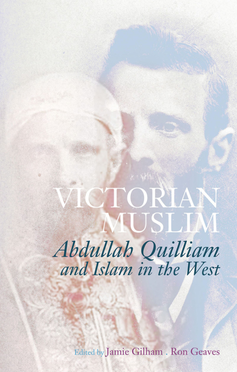 Book Victorian Muslim: Abdullah Quilliam and Islam in the West free