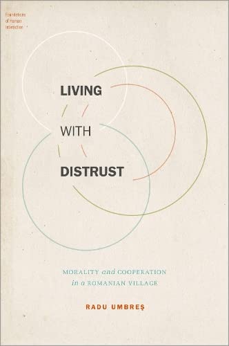 Book Living with Distrust: Morality and Cooperation in a Romanian Village (FOUNDATIONS OF HUMAN INTERACTION) free