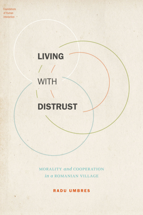 Book Living with Distrust: Morality and Cooperation in a Romanian Village (Foundations of Human Interaction) free