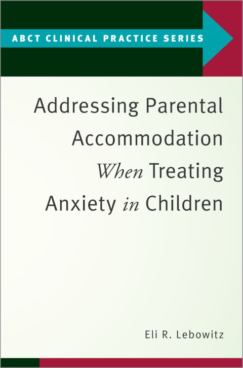 Book Addressing Parental Accommodation When Treating Anxiety In Children (ABCT Clinical Practice Series) free