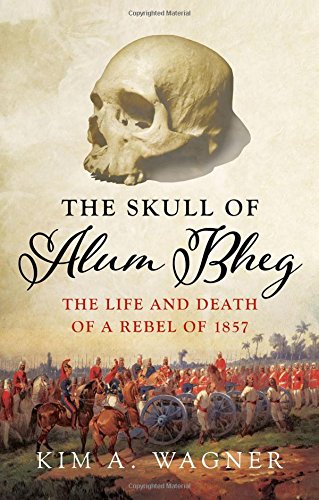 Book The Skull of Alum Bheg: The Life and Death of a Rebel of 1857 free