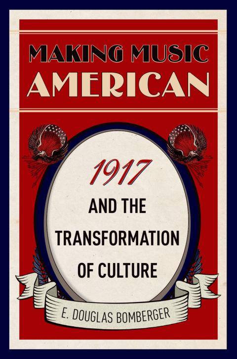 Book Making Music American: 1917 and the Transformation of Culture free