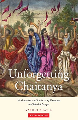 Book Unforgetting Chaitanya: Vaishnavism and Cultures of Devotion in Colonial Bengal free