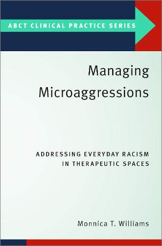 Book Managing Microaggressions: Addressing Everyday Racism in Therapeutic Spaces (ABCT CLINICAL PRACTICE SERIES) free