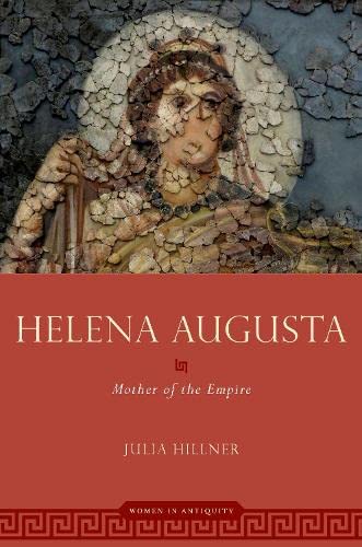 Book Helena Augusta: Mother of the Empire (WOMEN IN ANTIQUITY) free