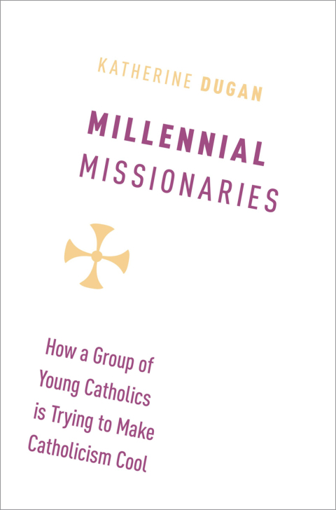 Book Millennial Missionaries: How a Group of Young Catholics is Trying to Make Catholicism Cool free
