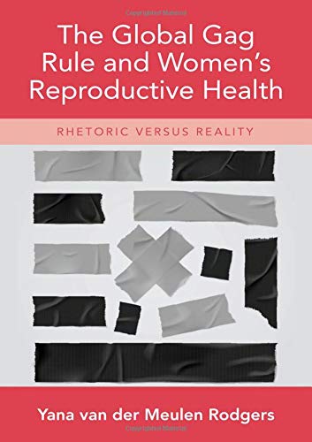 Book The Global Gag Rule and Women's Reproductive Health: Rhetoric Versus Reality free