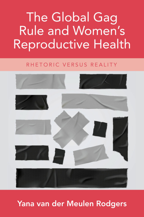 Book The Global Gag Rule and Women's Reproductive Health: Rhetoric Versus Reality free