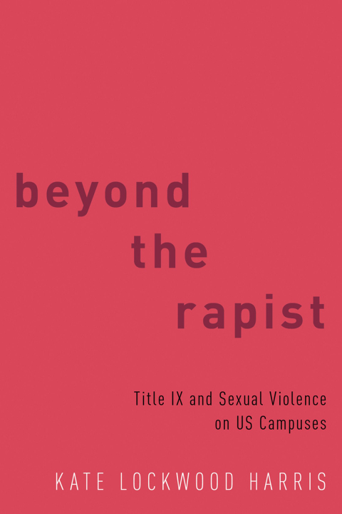 Book Beyond the Rapist: Title IX and Sexual Violence on US Campuses free